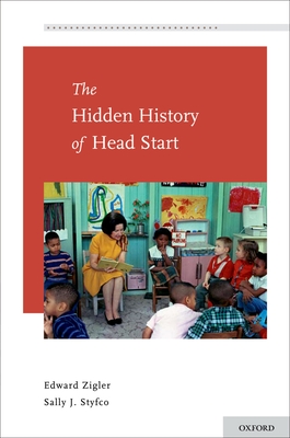 The Hidden History of Head Start - Zigler, Edward, and Styfco, Sally J