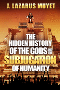 The Hidden History of the Gods and the Subjugation of Humanity