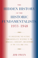The Hidden History of the Historic Fundamentalists, 1933-1948: Reconsidering the Historic Fundamentalists' Response to the Upheavals, Hardship, and Horrors of the 1930s and 1940s