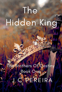 The Hidden King (The Brothers of Destiny) Book One