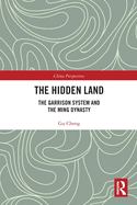 The Hidden Land: The Garrison System And the Ming Dynasty