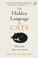 The Hidden Language of Cats: Learn what your feline friend is trying to tell you