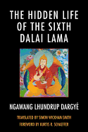 The Hidden Life of the Sixth Dalai Lama