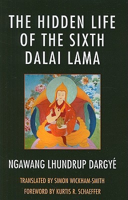 The Hidden Life of the Sixth Dalai Lama - Dargy, Ngawang Lhundrup