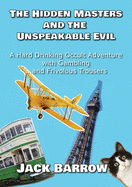 The Hidden Masters and the Unspeakable Evil: A Hard Drinking Occult Adventure with Gambling... and Frivolous Trousers