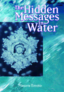 The Hidden Messages in Water - Emoto, Masaru, and Thayne, David A (Translated by)
