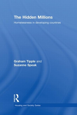 The Hidden Millions: Homelessness in Developing Countries - Tipple, Graham, and Speak, Suzanne