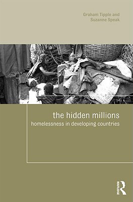 The Hidden Millions: Homelessness in Developing Countries - Tipple, Graham, and Speak, Suzanne