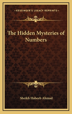 The Hidden Mysteries of Numbers - Ahmad, Sheikh Habeeb