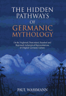 The Hidden Pathways of Germanic Mythology: On the Neglected, Demonized, Repulsed and Repressed Archetypical Representations of Original Germanic Culture