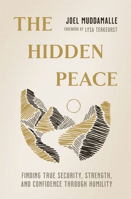 The Hidden Peace: Finding True Security, Strength, and Confidence Through Humility - Muddamalle, Joel