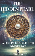 The Hidden Pearl: A Sufi Pilgrimage into Divine Love