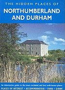 The Hidden Places of Northumberland and Durham: Including Northumberland, County Durham, Tyne and Wear and the Tees Valley