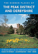 The Hidden Places of the Peak District and Derbyshire: An Informative Guide to the More Secluded and Less Well-Known Places of the Peak District and Derbyshire