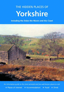 The Hidden Places of Yorkshire: Including the Dales, the Moors and the Coast