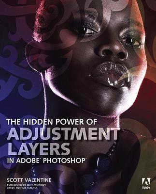 The Hidden Power of Adjustment Layers in Adobe Photoshop - Valentine, Scott, Dr.