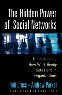 The Hidden Power of Social Networks: Understanding How Work Really Gets Done in Organizations