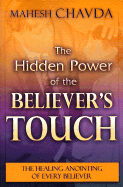 The Hidden Power of the Believer's Touch - Chavda, Mahesh
