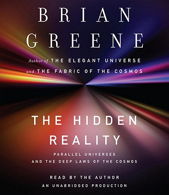 The Hidden Reality: Parallel Universes and the Deep Laws of the Cosmos - Greene, Brian (Read by)