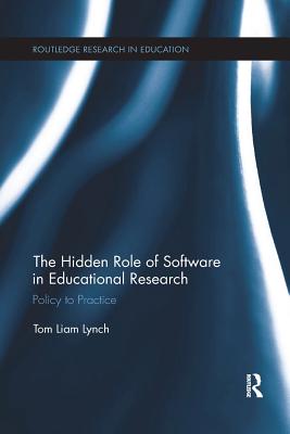 The Hidden Role of Software in Educational Research: Policy to Practice - Lynch, Tom Liam