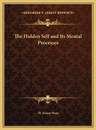 The Hidden Self and Its Mental Processes