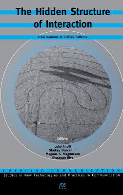 The Hidden Structure of Interaction: From Neurons to Culture Patterns - Anolli, Luigi (Editor), and Duncan, Starkey, Jr. (Editor), and Magnusson, Magnus S (Editor)
