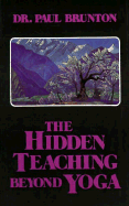The Hidden Teaching Beyond Yoga - Brunton, Paul, Dr.