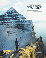 The Hidden Tracks: Wanderlust off the Beaten Path explored by Cam Honan