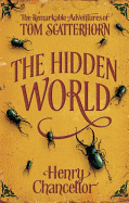 The Hidden World: The Remarkable Adventures of Tom Scatterhorn - Chancellor, Henry