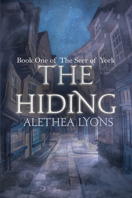 The Hiding: (Book One of The Seer of York) - Lyons, Alethea, and Pankey, Mj (Editor), and Leggett, Elizabeth (Cover design by)