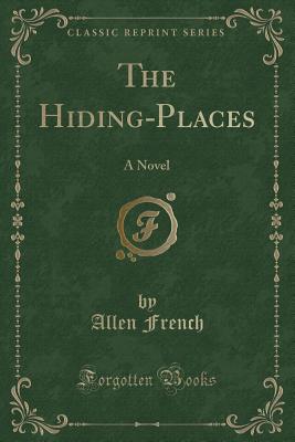 The Hiding-Places: A Novel (Classic Reprint) - French, Allen