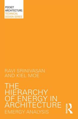 The Hierarchy of Energy in Architecture: Emergy Analysis - Srinivasan, Ravi, and Moe, Kiel