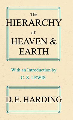 The Hierarchy of Heaven and Earth: A New Diagram of Man in the Universe - Harding, Douglas E.
