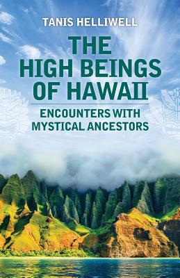 The High Beings of Hawaii: Encounters with Mystical Ancestors - Helliwell, Tanis
