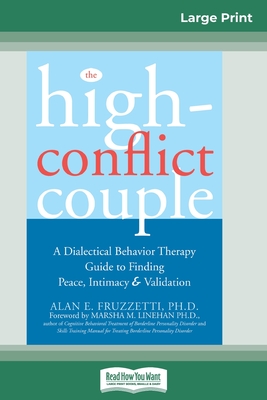 The High-Conflict Couple: Dialectical Behavior Therapy Guide to Finding Peace, Intimacy (16pt Large Print Edition) - Fruzzetti, Alan E