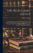 The High Court Justice: Comprising Memoirs of the Principal Persons, Who Sat in Judgment On King Charles the First, and Signed His Death-Warrant, Together With Those Accessaries, Excepted by Parliament in the Bill of Indemnity