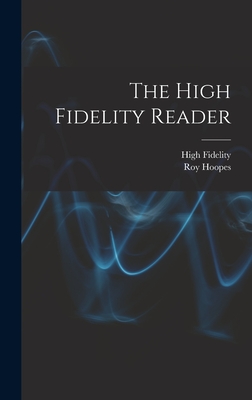 The High Fidelity Reader - High Fidelity (Creator), and Hoopes, Roy 1922- Ed