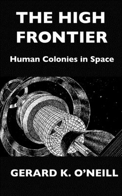 The High Frontier: Human Colonies In Space - Sullivan, Kathy (Preface by), and O'Neill, Gerard K