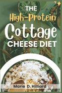 The High-Protein Cottage Cheese Diet: Easy, Delicious Recipes for Fat Loss and Muscle Gain