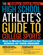 The High School Athlete's Guide to College Sports: How to Market Yourself to the School of Your Dreams