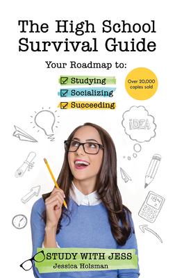 The High School Survival Guide: Your Roadmap to Studying, Socializing & Succeeding (Ages 12-16) (Middle School Graduation Gift) - Holsman, Jessica