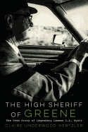 The High Sheriff of Greene: The True Story of Legendary Lawman L.L. Wyatt