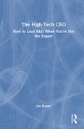 The High-Tech CEO: How to Lead R&d When You're Not the Expert