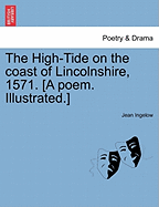 The High-Tide on the Coast of Lincolnshire, 1571. [a Poem. Illustrated.] - Ingelow, Jean