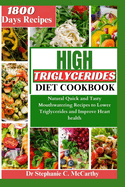 The High Triglycerides Diet Cookbook: Natural Quick and Tasty Mouthwatering Recipes to Lower Triglycerides and Improve Heart Health