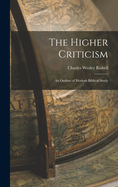 The Higher Criticism: An Outline of Modern Biblical Study