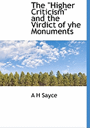 The Higher Criticism and the Virdict of Yhe Monuments