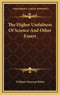 The Higher Usefulness of Science and Other Essays