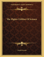 The Higher Utilities of Science