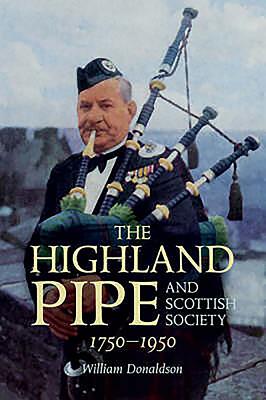 The Highland Pipe and Scottish Society 1750-1950 - Donaldson, William